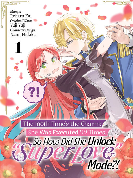 Title details for The 100th Time's the Charm: She Was Executed 99 Times, So How Did She Unlock "Super Love" Mode?!, Volume 1 by Yuji Yuji - Available